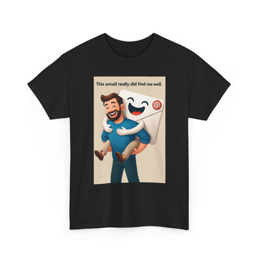 This Email Found me Well T-shirt