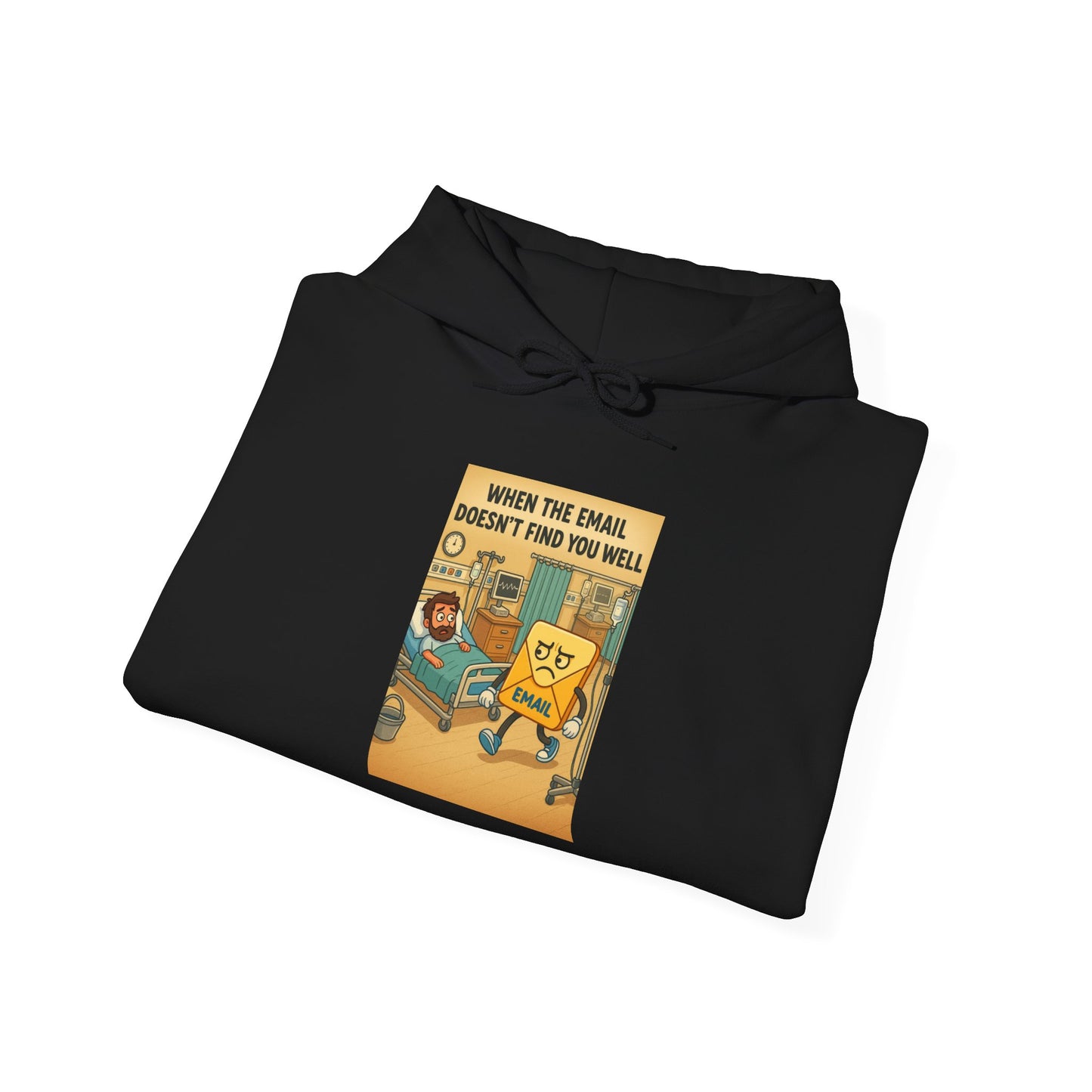 Funny Unisex Hooded Sweatshirt - "When I Email, Doesn't Find You Well"