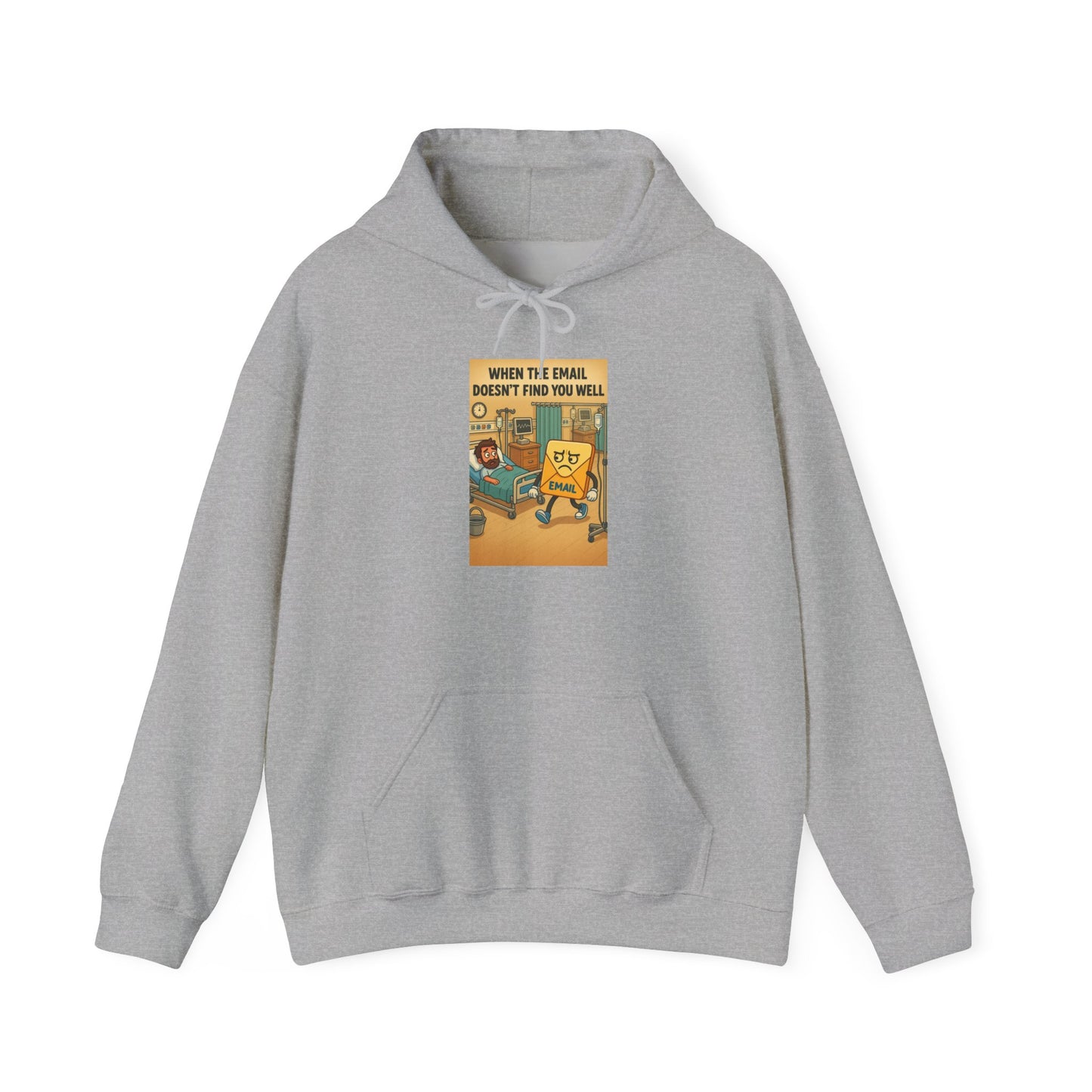 Funny Unisex Hooded Sweatshirt - "When I Email, Doesn't Find You Well"
